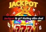 Jackpot là gì? Các loại Jackpot phổ biến ở Việt Nam